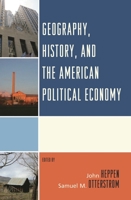Geography, History, and the American Political Economy 0739172492 Book Cover