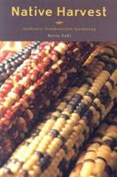 Native Harvest: Authentic Southwestern Gardening 1583690603 Book Cover