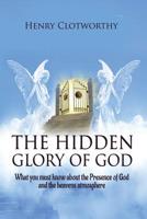 The Hidden Glory of God: What you must know about the presence of God and the heavens atmosphere 1789720702 Book Cover