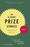 The O. Henry Prize Stories 2013: Including stories by Donald Antrim, Andrea Barrett, Ann Beattie, Deborah Eisenberg, Ruth Prawer Jhabvala, Kelly Link, ... Lily Tuck 0345803256 Book Cover
