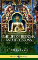 The Life of Buddha and Its Lessons 1493759418 Book Cover