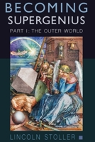 Becoming Supergenius, Part I: The Outer World 1777420407 Book Cover