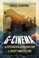 G-Cinema : An Exploration and Celebration of Japan's Monster King 1036152146 Book Cover
