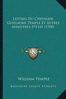 Lettres Du Chevalier Guillaume Temple Et Autres Ministres D’Etat (1700) 1166322297 Book Cover