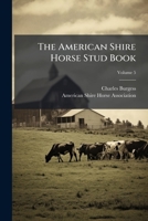 The American Shire Horse Stud Book, Volume 5... 1277583684 Book Cover