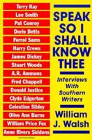 Speak So I Shall Know Thee: Interviews With Southern Writers 0786467495 Book Cover