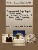 Oregon & C R Co v. Booth-Kelly Lumber Co U.S. Supreme Court Transcript of Record with Supporting Pleadings 1270048252 Book Cover