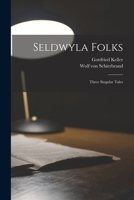 Seldwyla Folks: Three Singular Tales (Classic Reprint) 9357927433 Book Cover
