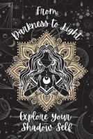 From Darkness to Light, Explore Your Shadow Self 3988825476 Book Cover