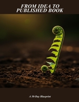 From Idea To Published Book: A 30-Day Blueprint B0FP4KJKLL Book Cover