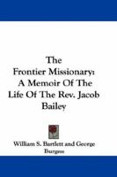 The Frontier Missionary; a Memoir of the Life of the Rev. Jacob Bailey, A.M., Missionary at Pownalborough, Maine; Cornwallis and Annapolis, N. S.; With Illustrations 0548306745 Book Cover