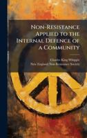 Non-Resistance Applied to the Internal Defence of a Community 1149674695 Book Cover