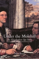 Under the Molehill: An Elizabethan Spy Story 0300094507 Book Cover