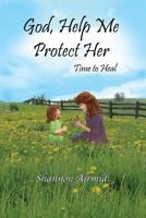 God, Help Me Protect Her: Time to Heal 1935188534 Book Cover