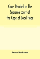 Cases decided in the Supreme court of the Cape of Good Hope: During the Year 1869 with table of cases and alphabetical index 935400444X Book Cover