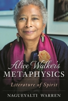 Alice Walker's Metaphysics: Literature of Spirit 1538158477 Book Cover