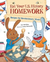 Eat Your U.S. History Homework: Recipes for Revolutionary Minds 1570919232 Book Cover