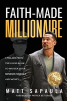 Faith-Made Millionaire: 3 Pillars from the Good Book to Master Your Mindset, Morals and Money B0B8Z2482C Book Cover