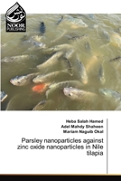 Parsley nanoparticles against zinc oxide nanoparticles in Nile tilapia 620928700X Book Cover