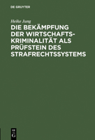 Die Bekampfung Der Wirtschaftskriminalitat ALS Prufstein Des Strafrechtssystems 3110079909 Book Cover