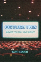 Picture This : Movies You May Have Missed 1962693287 Book Cover