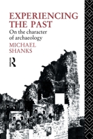 Experiencing the Past: On the Character of Archaeology 0415514835 Book Cover