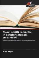 Nuovi scritti romantici in scrittori africani selezionati: Scrittori africani francofoni di seconda generazione 6206005658 Book Cover