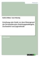 Erziehung oder Strafe vor dem Hintergrund der Devianztheorien. Erziehungsma�regeln, Zuchtmittel und Jugendstrafe 3656595917 Book Cover