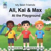 Ali, Kai & Max at the Playground: A Heartwarming Children’s Adventure Book of Friendship, Kindness, Diversity, and Belonging (with Bonus Audiobook & eBook) (My Best Friends) B0G4KVC7L5 Book Cover