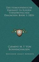 Der Homoopathische Hausarzt In Kurzen Therapeutischen Diagnosen, Book 1 (1853) 1167521757 Book Cover