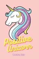 Positive Unicorn Coloring Book: An Inspirational Coloring Book for Girls with Affirmations and Positive Quotes To Build Confidence B08TQGG6F8 Book Cover