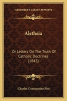 Aletheia: Or Letters On The Truth Of Catholic Doctrines 1166479552 Book Cover