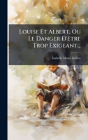 Louise Et Albert, Ou Le Danger D'Ãatre Trop Exigeant... (French Edition) 1024723410 Book Cover