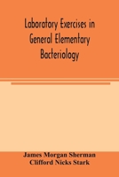Laboratory exercises in general elementary bacteriology 9354003826 Book Cover