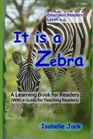It is a Zebra: A Learning Book for Readers (With a guide for teaching readers) (Learning Books for Emergent Readers) B0FR1XXXT5 Book Cover