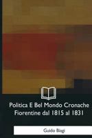 Politica E Bel Mondo Cronache Fiorentine dal 1815 al 1831 1979840709 Book Cover