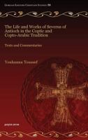 The Life and Works of Severus of Antioch in the Coptic and Copto-Arabic Tradition: Texts and Commentaries 1617197386 Book Cover