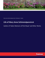 Life of Mary Anne Schimmelpenninck: Author of 'Select Memoirs of Port Royal' and Other Works 3337069681 Book Cover