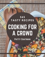 365 Tasty Cooking for a Crowd Recipes: A Cooking for a Crowd Cookbook You Will Need B08QBRJG6M Book Cover
