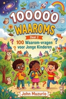 100000 Waaroms: Deel 2 - 100 Waarom-vragen voor jonge kinderen (Dutch Edition) B0H2Z6TH15 Book Cover