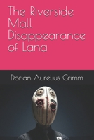The Riverside Mall Disappearance of Lana (MR. GRIN IS WATCHING) B0FFB91WZW Book Cover