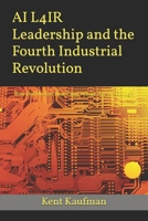 AI L4IR Leadership and the Fourth Industrial Revolution: How Did We Get Here? and Where Are We Going? B0FJ2QKR8L Book Cover
