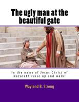 The Ugly Man at the Beautiful Gate 1519698623 Book Cover
