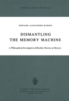Dismantling the Memory Machine: A Philosophical Investigation of Machine Theories of Memory 9400998872 Book Cover