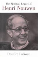 The Spiritual Legacy of Henri Nouwen 0826412831 Book Cover