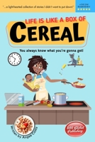 Life is Like a Box of Cereal: You Always Know What You're Gonna Get! B0C9SB2NNW Book Cover