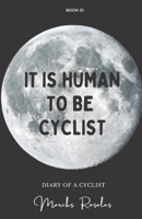 IT IS HUMAN TO BE CYCLIST: Life on wheels is inhuman B0C9S7PGVR Book Cover