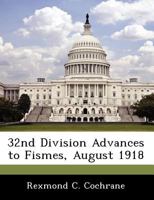32nd Division Advances to Fismes, August 1918 - Scholar's Choice Edition 1249920469 Book Cover