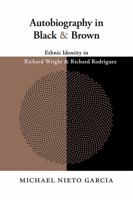 Autobiography in Black and Brown: Ethnic Identity in Richard Wright and Richard Rodriguez 0826352324 Book Cover
