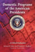 Domestic Programs of the American Presidents: A Critical Evaluation 0786431830 Book Cover